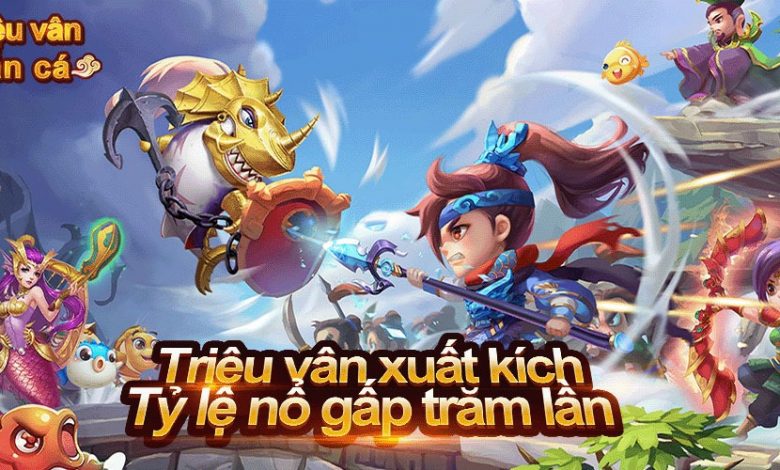 Triệu Vân Bắn Cá xếp hạng 3 trong TOP 10 cổng game bắn cá 2023