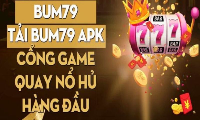 Tải ứng dụng Bum79 cho thiết bị dễ dàng nhanh chóng để chơi mọi lúc mọi nơi